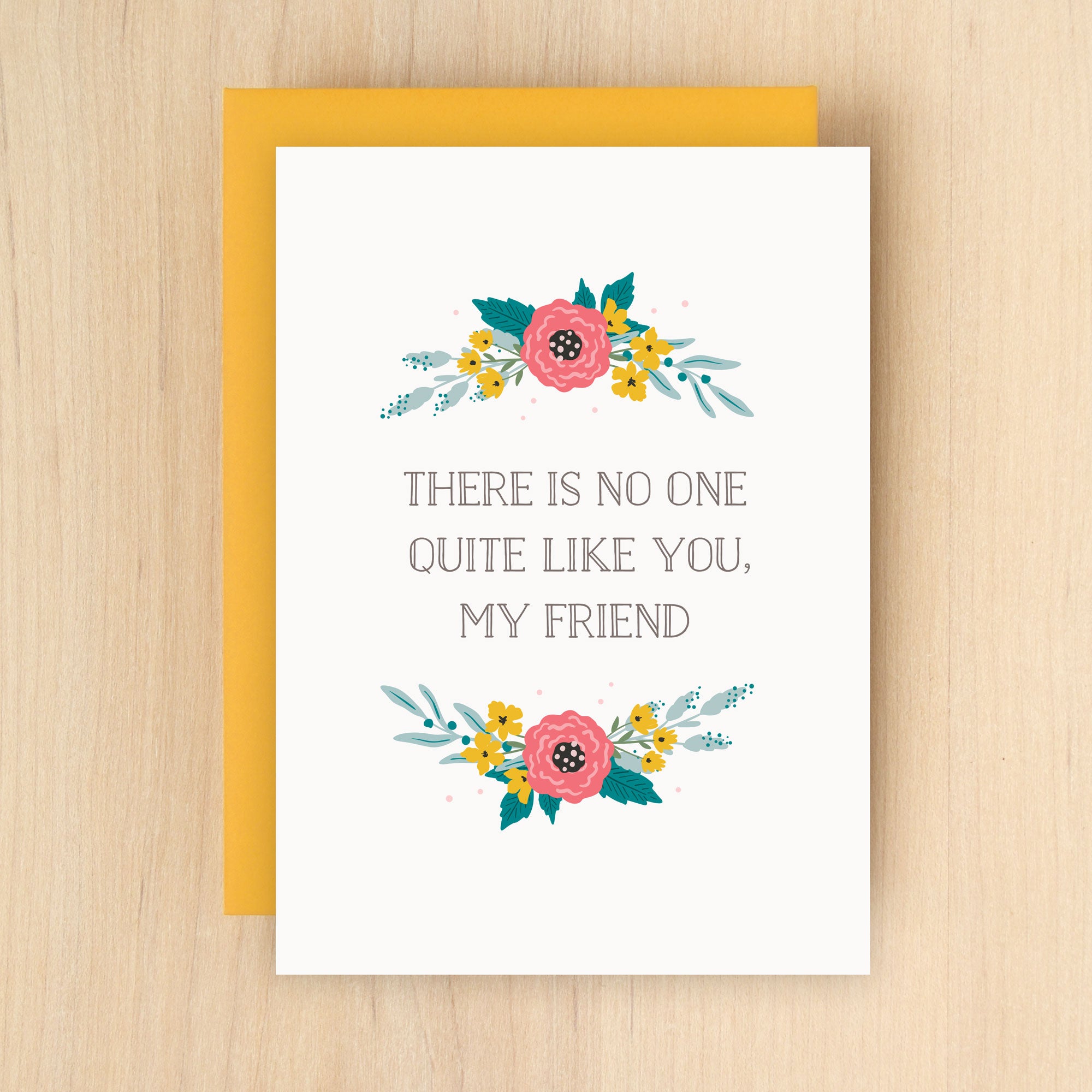 "There is no one quite like you, my friend" Quite Like You Greeting Card #278