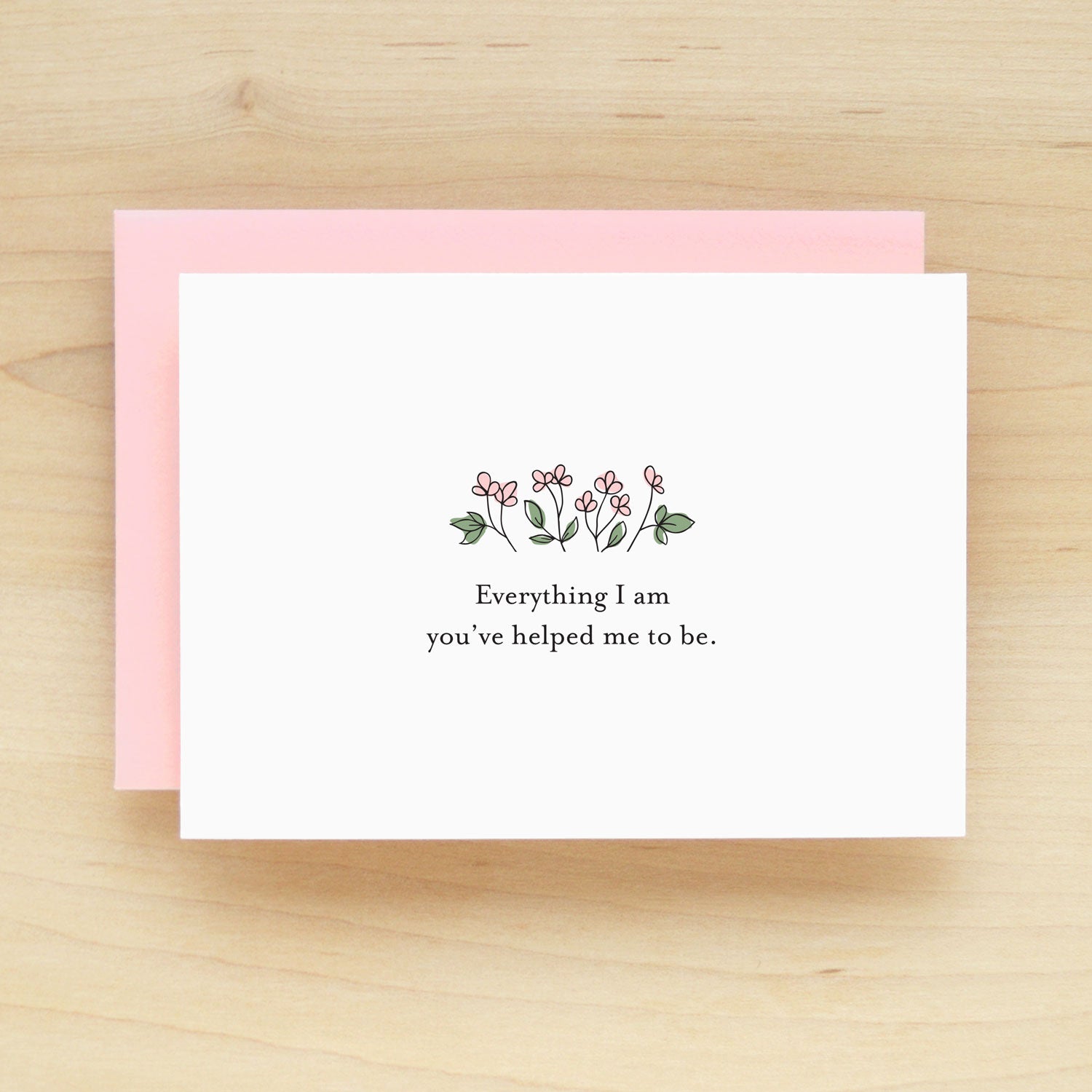 "Everything I am you've helped me to be" Begonia Mother Greeting Card #260